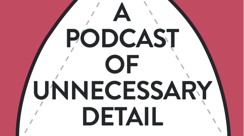 A Podcast Of Unnecessary Detail